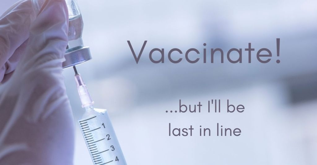 Vaccinate! …but I’ll be last in&nbsp;line