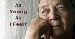 As Old As I&nbsp;Feel?