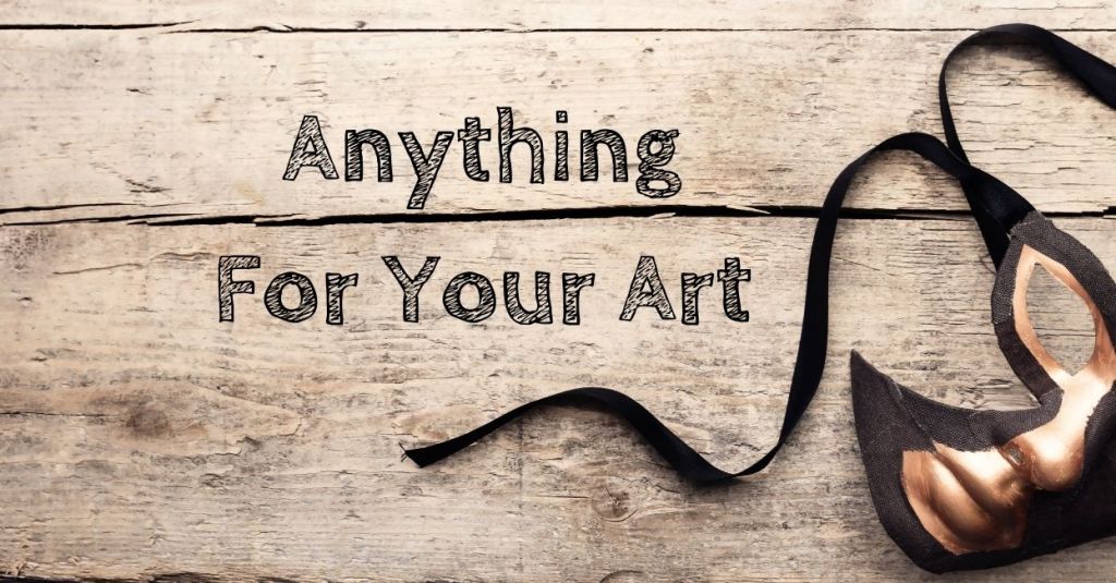 Anything For Your&nbsp;Art